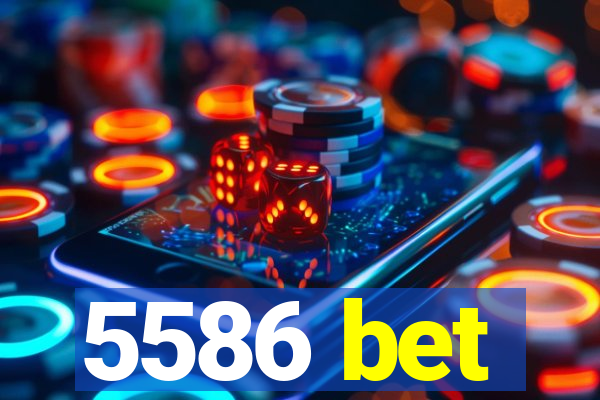 5586 bet